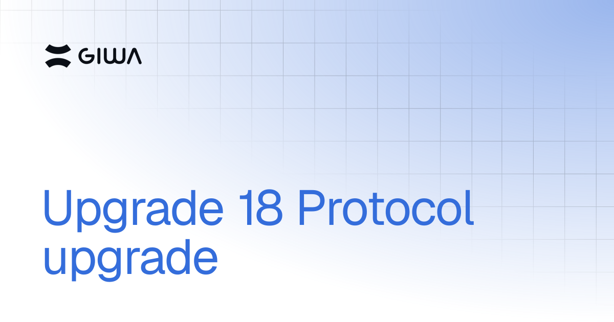 Upgrade 18 Protocol upgrade | Notices | GIWA Documentation